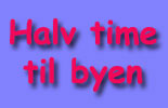 Halv time til byen